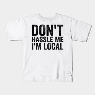 Don't Hassle Me I'm Local - Text Style Black Font T-Shirt Kids T-Shirt